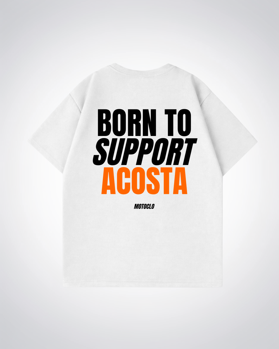 Born To Support Acosta Oversized Shirt - White Back (Designed)