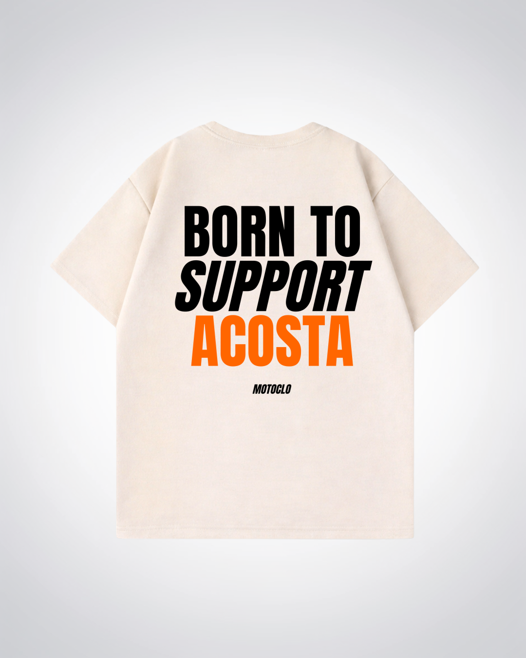 Born To Support Acosta Oversized Shirt - Beige Back (Designed)